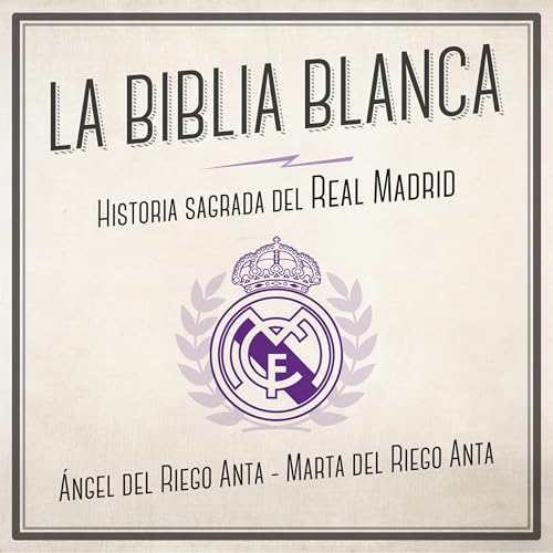 La biblia blanca. Historia sagrada del Real Madrid [The White Bible. Sacred History of Real Madrid] Audiolibro Por Áng