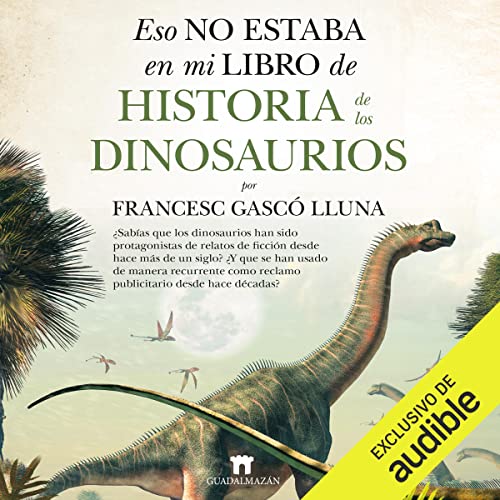 Eso no estaba en mi libro de historia de los dinosaurios Audiolibro Por Francesc Gascó Lluna arte de portada