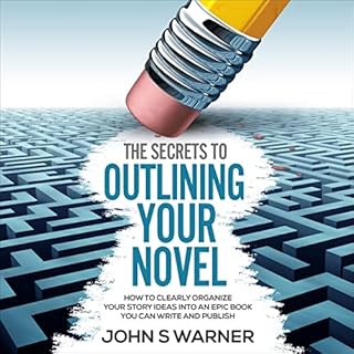 The Secrets to Outlining Your Novel Audiobook By John S. Warner cover art