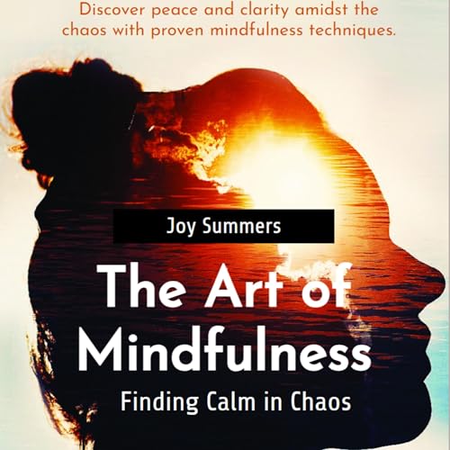 The Art of Mindfulness: Finding Calm in Chaos cover art