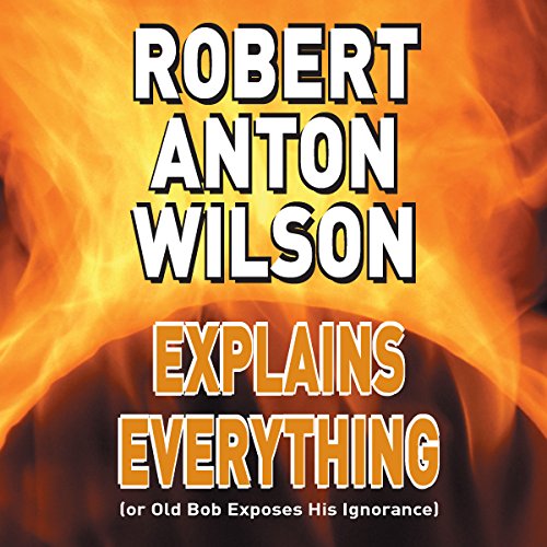 Robert Anton Wilson Explains Everything (or Old Bob Exposes His Ignorance) Titelbild