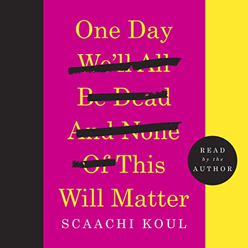 One Day We'll All Be Dead and None of This Will Matter Audiolibro Por Scaachi Koul arte de portada