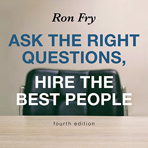 Ask the Right Questions, Hire the Best People, Fourth Edition cover art