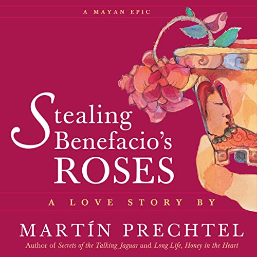 Stealing Benefacio's Roses Audiobook By Martín Prechtel cover art