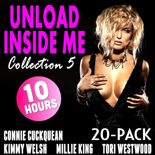 Unload Inside Me 20-Pack: Collection 5 Audiobook By Kimmy Welsh, Tori Westwood, Connie Cuckquean, Millie King cover art