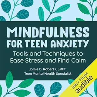 Mindfulness for Teen Anxiety Audiobook By Jamie D. Roberts LMFT cover art