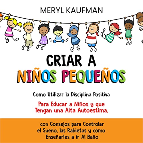 Criar a niños pequeños [Raising Young Children] Audiobook By Meryl Kaufman cover art