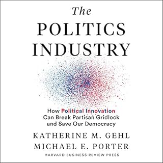 The Politics Industry Audiobook By Katherine M. Gehl, Michael E. Porter cover art