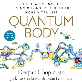 Quantum Body Audiobook By Deepak Chopra MD, Jack Tuszynsk PhD, Brian Fertig MD cover art