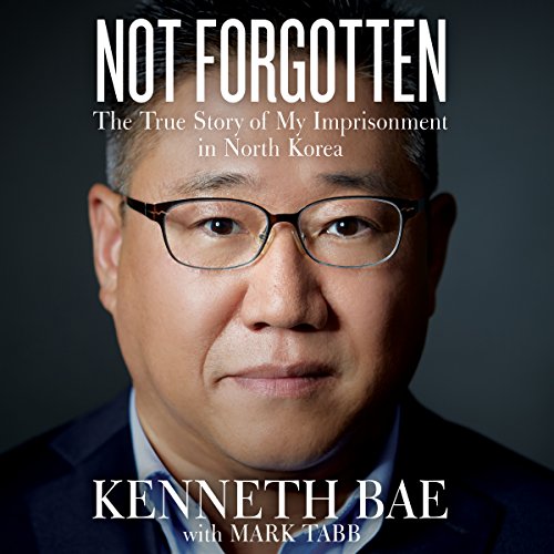 Not Forgotten Audiobook By Kenneth Bae, Mark Tabb cover art