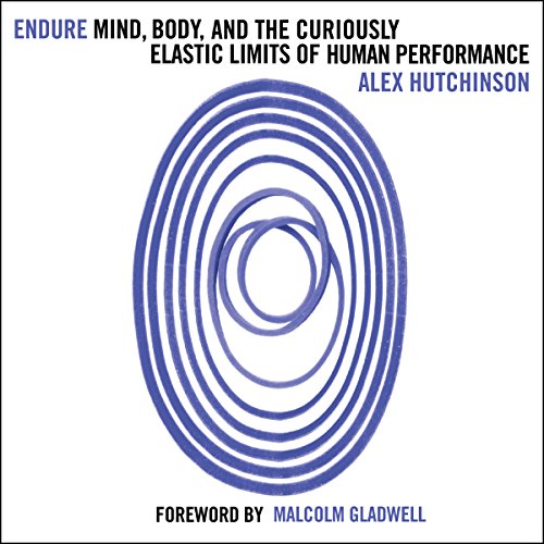 Endure: Mind, Body and the Curiously Elastic Limits of Human Performance cover art