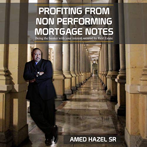 Profiting from Non-Performing Mortgage Notes Audiobook By Mr Amed Niaz Hazel Sr cover art