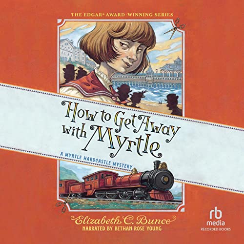 How to Get Away with Myrtle Audiobook By Elizabeth C. Bunce cover art