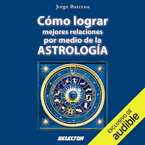 Couverture de Cómo lograr mejores relaciones por medio de la Astrología [How to Achieve Better Relationships Th