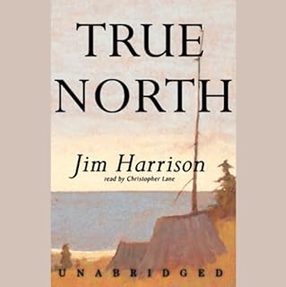 True North Audiobook By Jim Harrison cover art