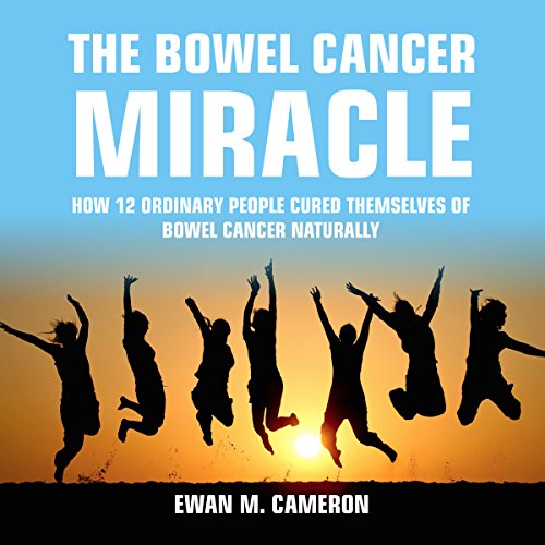 The Bowel Cancer Miracle Audiobook By Ewan M Cameron cover art