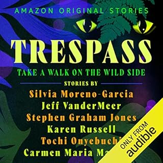 Trespass Audiobook By Silvia Moreno-Garcia, Jeff VanderMeer, Stephen Graham Jones, Karen Russell, Tochi Onyebuchi, Carmen Mar