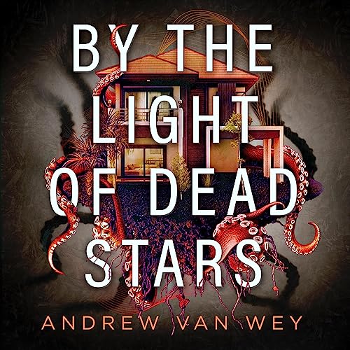 By the Light of Dead Stars Audiobook By Andrew Van Wey cover art