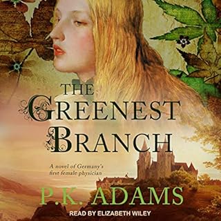 The Greenest Branch: A Novel of Germany's First Female Physician Audiolibro Por P. K. Adams arte de portada