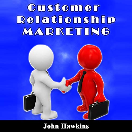 Customer Relationship Marketing: An Introductory Course About Understanding the Management of Customer Relationship and Its D