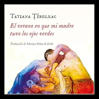 El verano en que mi madre tuvo los ojos verdes [The Summer When Mum Had Green Eyes] Audiobook By Tatiana Tibuleac, Marian Och