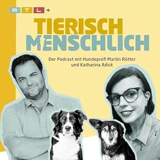 Tierisch menschlich - Der Podcast mit Hundeprofi Martin Rütter und Katharina Adick Titelbild