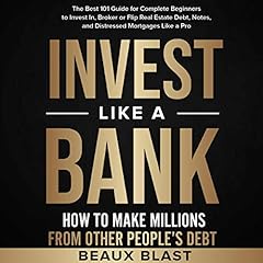 Invest like a Bank: How to Make Millions from Other People’s Debt cover art