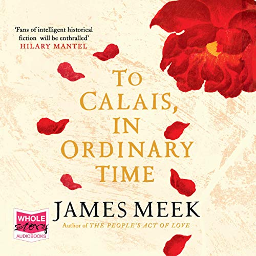 To Calais, in Ordinary Time Audiolibro Por James Meek arte de portada