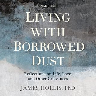 Living with Borrowed Dust Audiobook By James Hollis PhD cover art