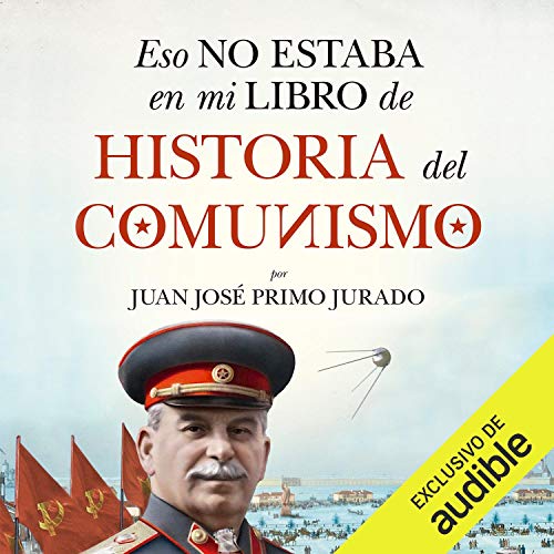 Eso no estaba en mi libro de historia del Comunismo Audiolibro Por Juan José Primo Jurado arte de portada