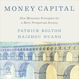 Money Capital Audiobook By Patrick Bolton, Haizhou Huang cover art