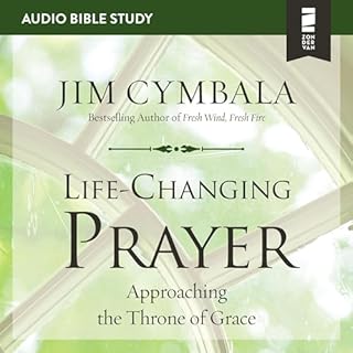 Life-Changing Prayer: Audio Bible Studies Audiobook By Jim Cymbala cover art