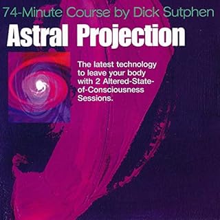 74 minute Course Astral Projection Audiobook By Dick Sutphen cover art