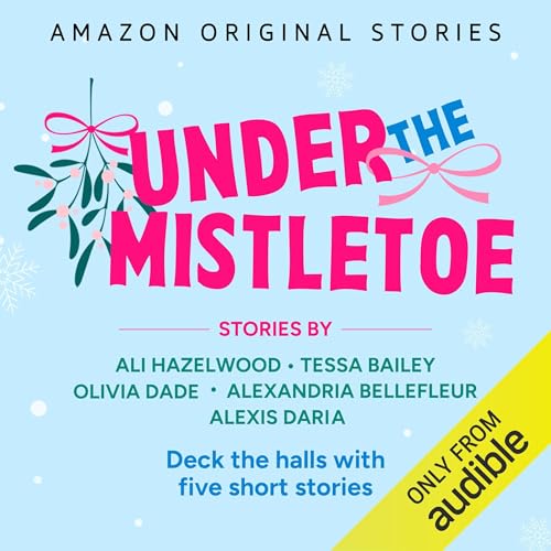 Under the Mistletoe Audiolibro Por Ali Hazelwood, Tessa Bailey, Olivia Dade, Alexandria Bellefleur, Alexis Daria arte de port