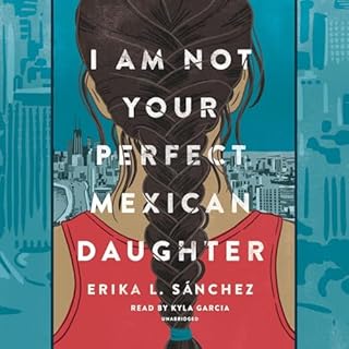 I Am Not Your Perfect Mexican Daughter Audiolibro Por Erika L. Sánchez arte de portada