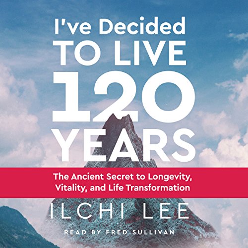 I've Decided to Live 120 Years Audiolibro Por Ilchi Lee arte de portada