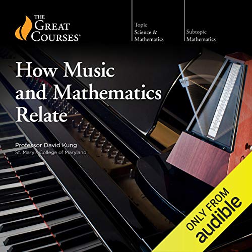 How Music and Mathematics Relate Audiobook By David Kung, The Great Courses cover art