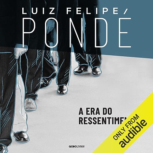 A Era do Ressentimento Audiolivro Por Luiz Felipe Pondé capa