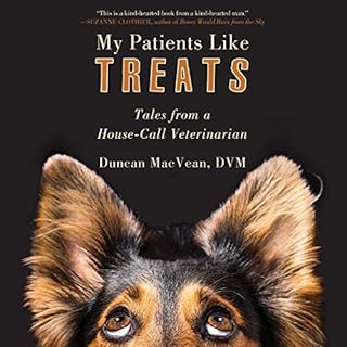 My Patients Like Treats Audiobook By Duncan MacVean DVM cover art