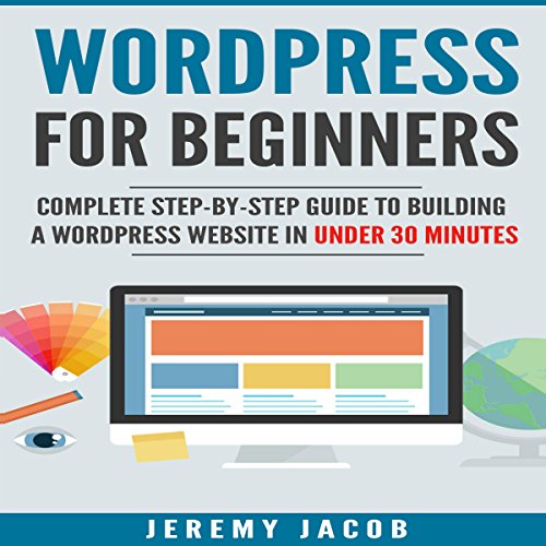 WordPress 2018: WordPress for Beginners: Complete Step-by-Step Guide to Building a WordPress Website in Under 30 Minutes Audi