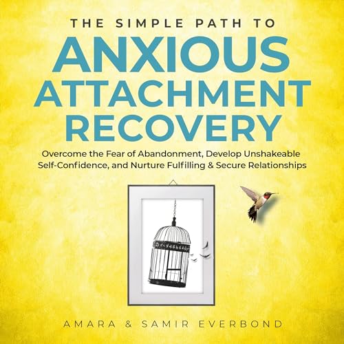 The Simple Path to Anxious Attachment Recovery Audiobook By Amara Everbond, Samir Everbond cover art