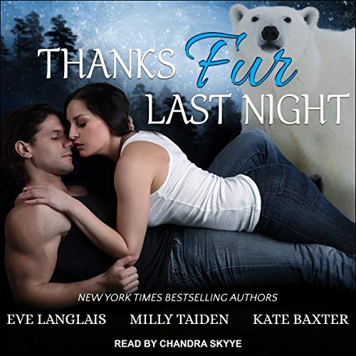 Thanks Fur Last Night Audiobook By Eve Langlais, Milly Taiden, Kate Baxter cover art