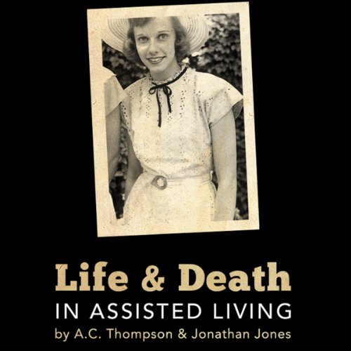 Life and Death in Assisted Living Audiolibro Por Stephen Engelberg, A. C. Thompson, Jonathan Jones arte de portada