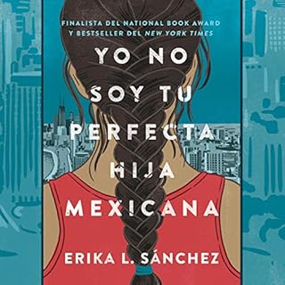 Yo no soy tu perfecta hija mexicana [I Am Not Your Perfect Mexican Daughter] Audiolibro Por Erika L. Sánchez arte de p