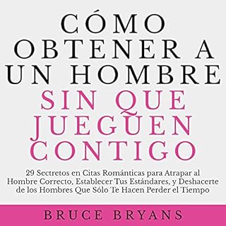 Cómo Obtener a un Hombre sin Que Jueguen Contigo [How to Get a Man Without Getting Played] Audiobook By Bruce Bryans c