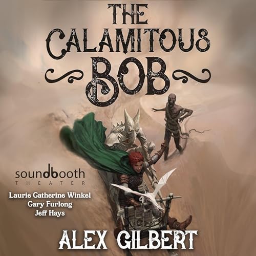 The Calamitous Bob Audiolibro Por Alex Gilbert arte de portada