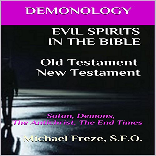 Demonology: Evil Spirits in the Bible Old Testament New Testament: Satan, Demons, the Antichrist, the End Times cover art