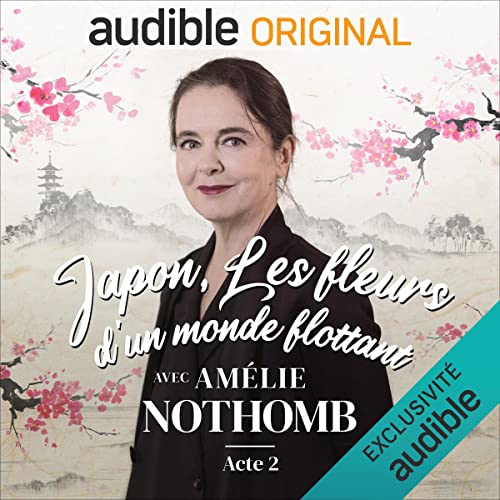 Japon, les fleurs d'un monde flottant avec Amélie Nothomb cover art