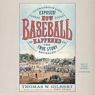 How Baseball Happened Audiobook By Thomas W. Gilbert cover art