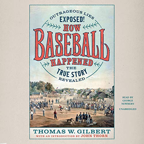 How Baseball Happened Audiobook By Thomas W. Gilbert cover art